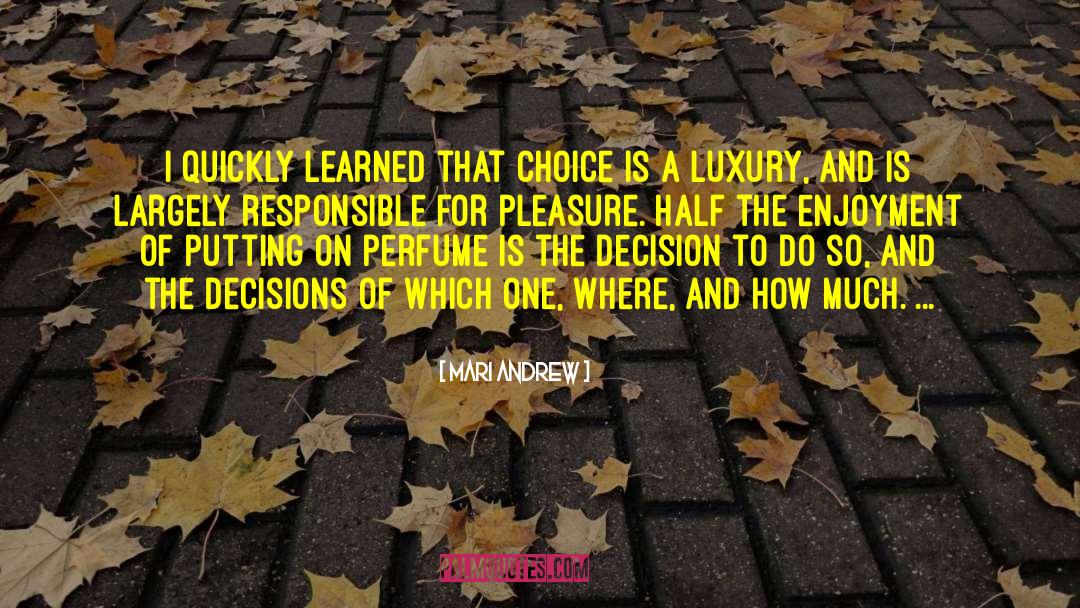 Mari Andrew Quotes: I quickly learned that choice