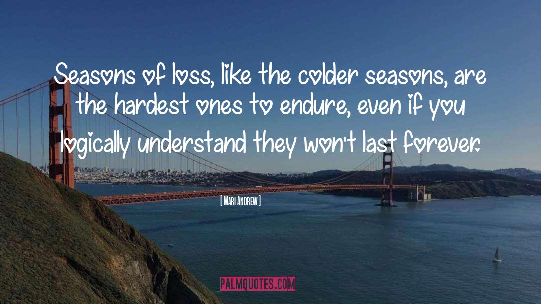 Mari Andrew Quotes: Seasons of loss, like the