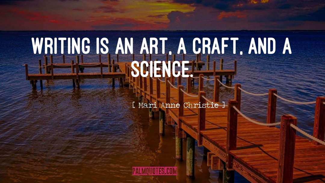 Mari Anne Christie Quotes: Writing is an art, a
