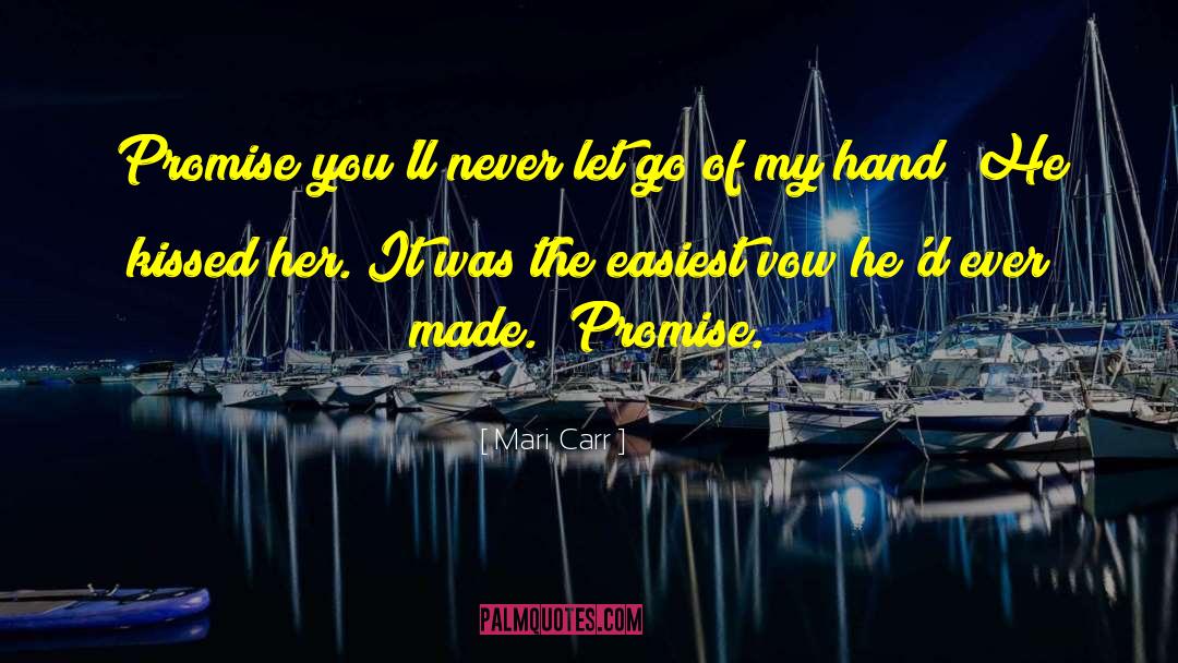 Mari Carr Quotes: Promise you'll never let go