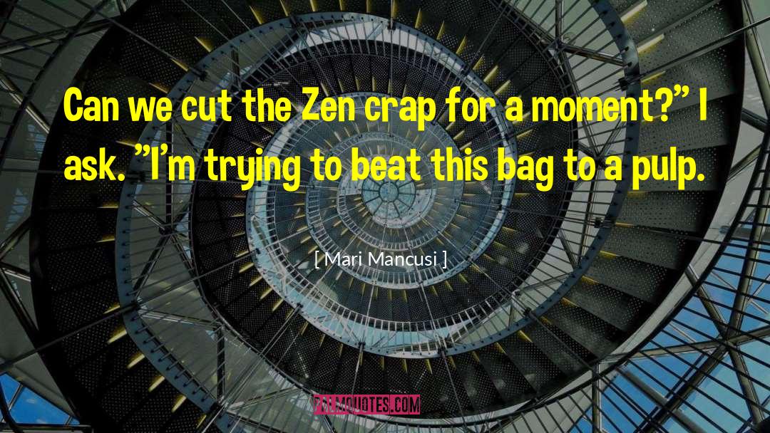 Mari Mancusi Quotes: Can we cut the Zen