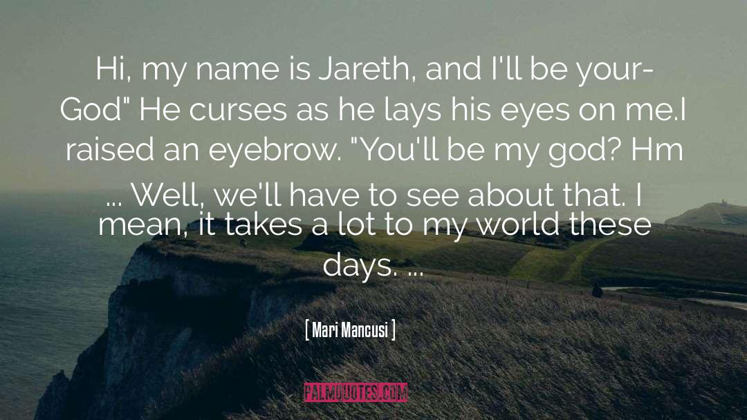 Mari Mancusi Quotes: Hi, my name is Jareth,