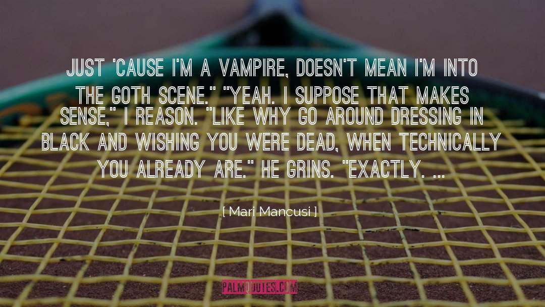 Mari Mancusi Quotes: Just 'cause I'm a vampire,