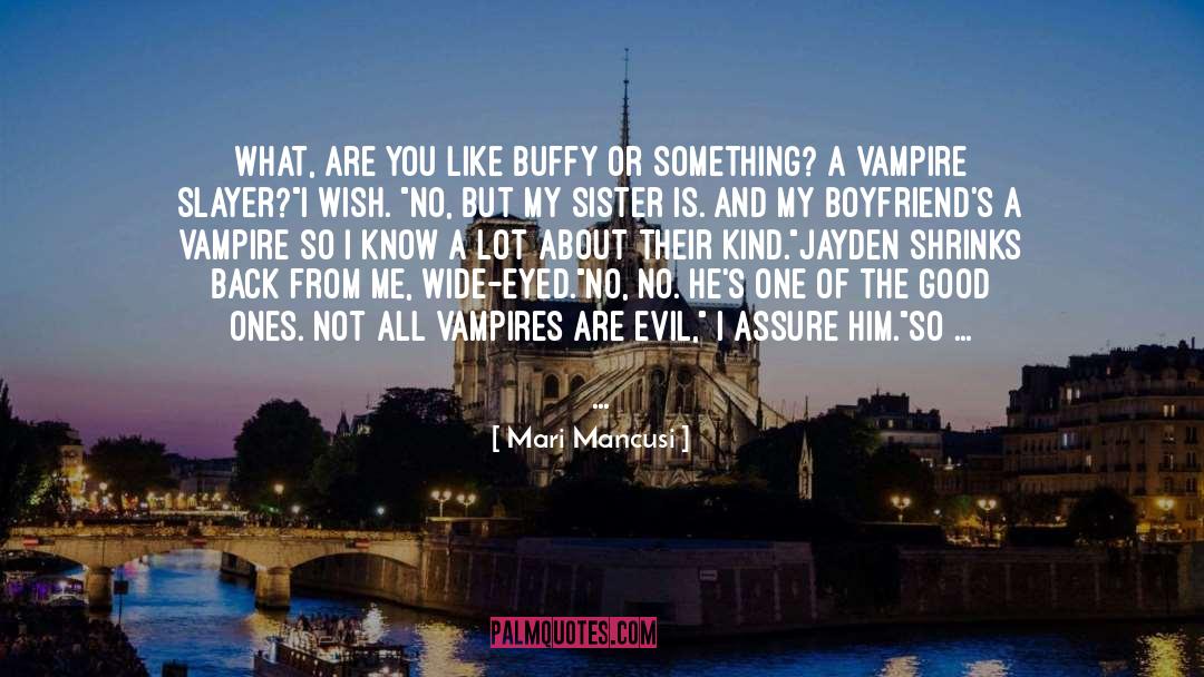 Mari Mancusi Quotes: What, are you like Buffy