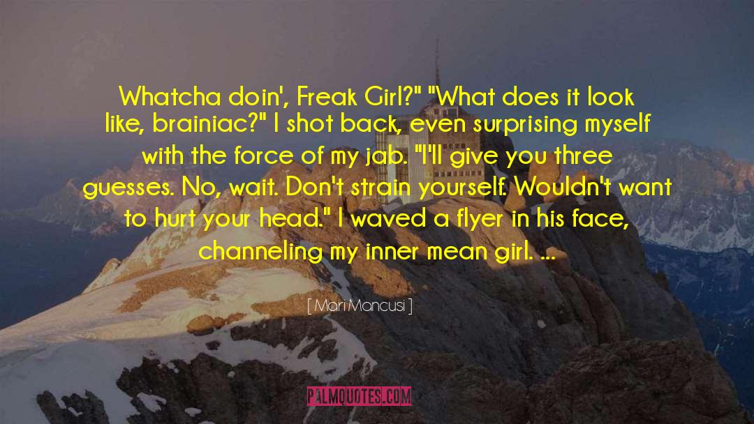 Mari Mancusi Quotes: Whatcha doin', Freak Girl?