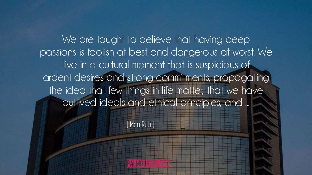 Mari Ruti Quotes: We are taught to believe