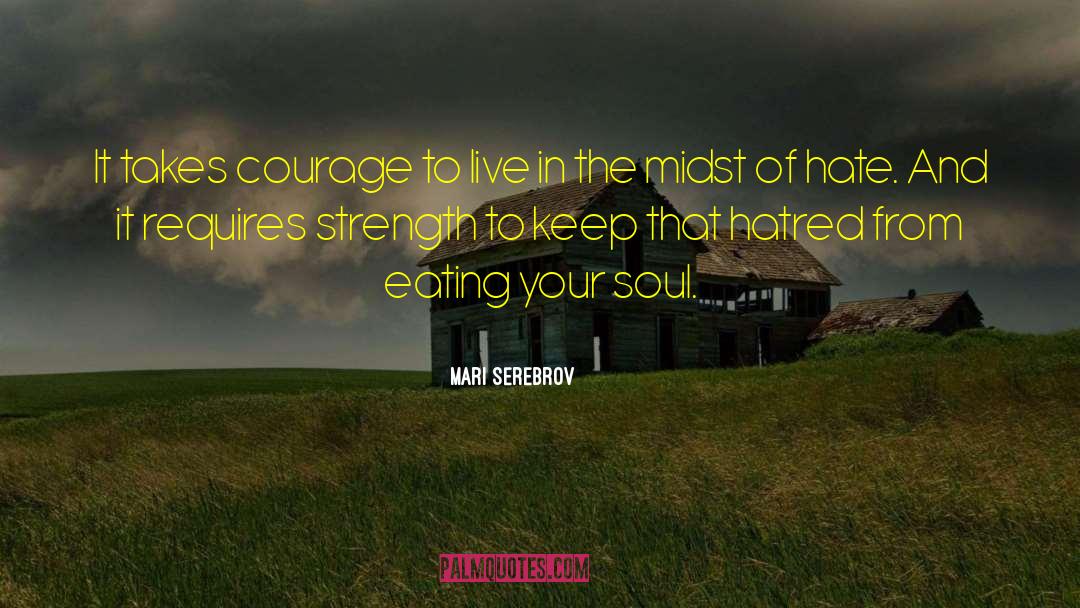 Mari Serebrov Quotes: It takes courage to live