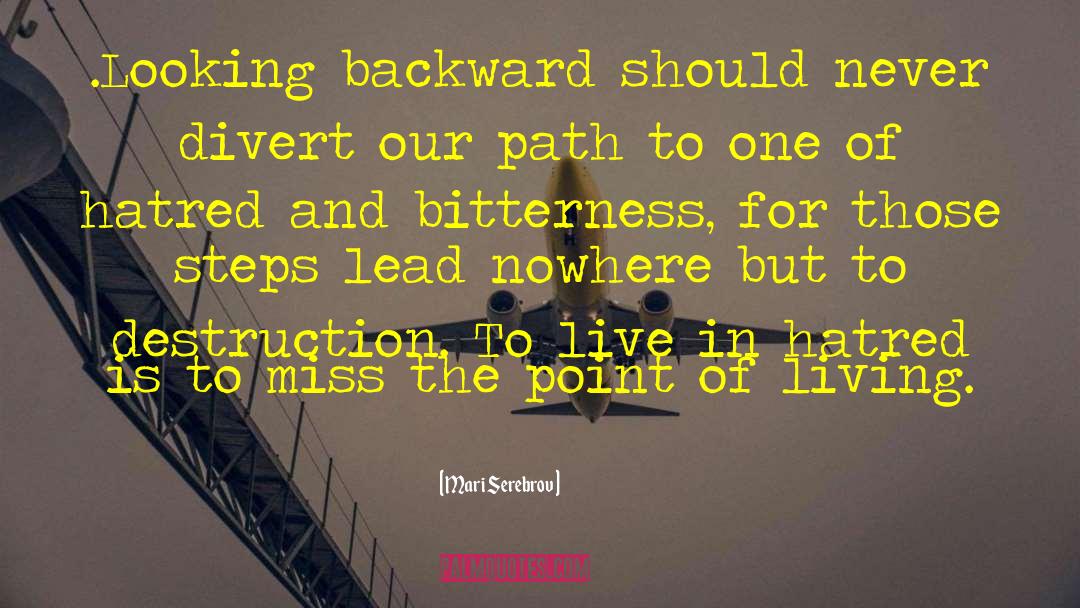 Mari Serebrov Quotes: •Looking backward should never divert