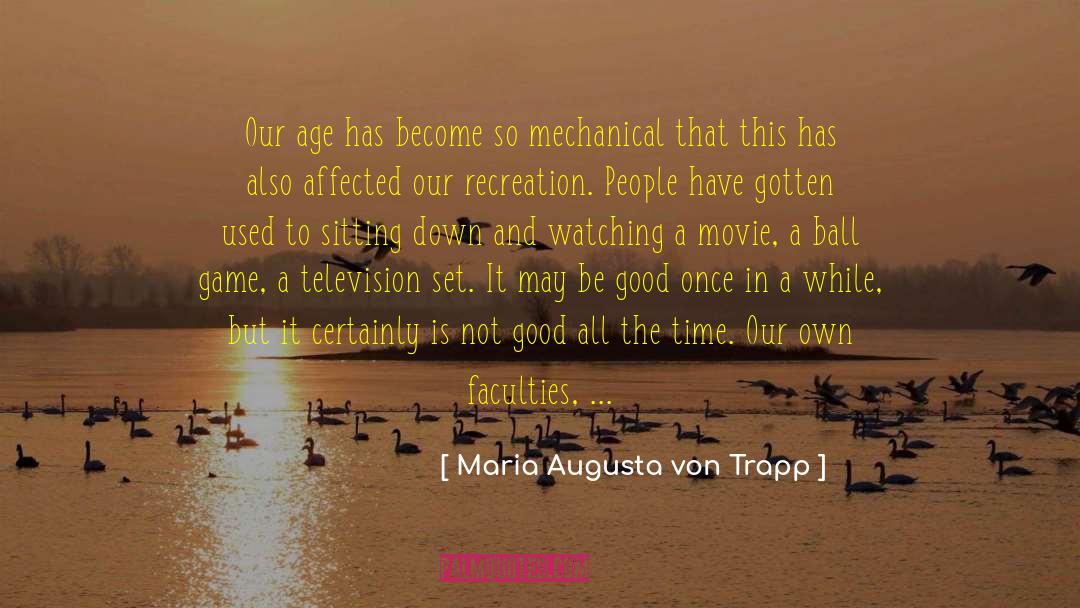 Maria Augusta Von Trapp Quotes: Our age has become so