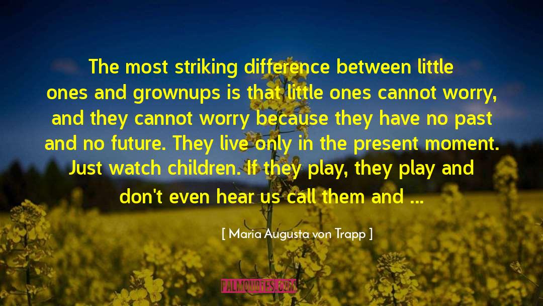 Maria Augusta Von Trapp Quotes: The most striking difference between