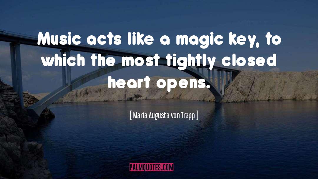 Maria Augusta Von Trapp Quotes: Music acts like a magic