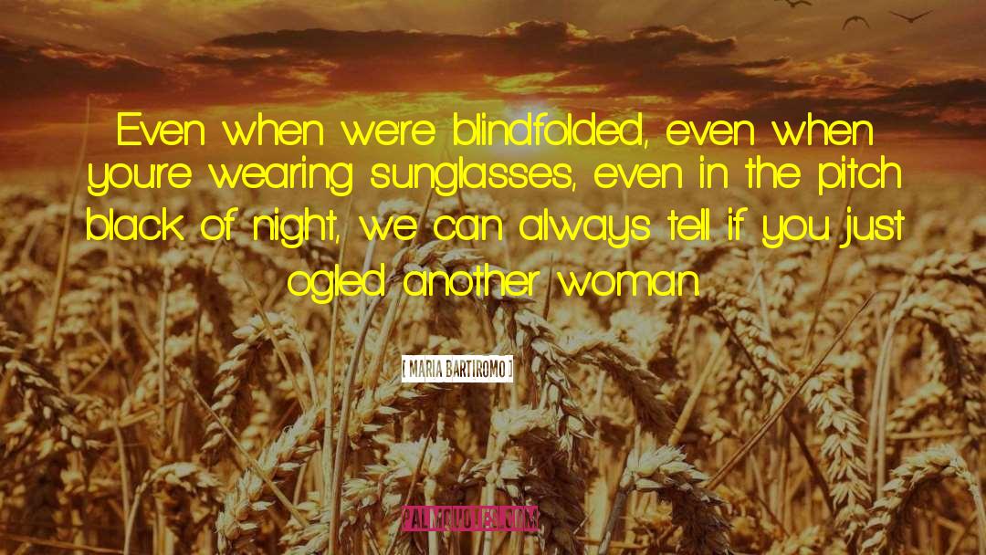 Maria Bartiromo Quotes: Even when we're blindfolded, even