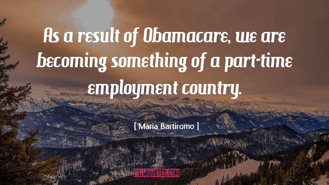 Maria Bartiromo Quotes: As a result of Obamacare,