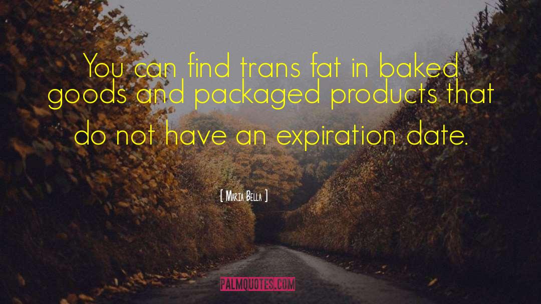 Maria Bella Quotes: You can find trans fat