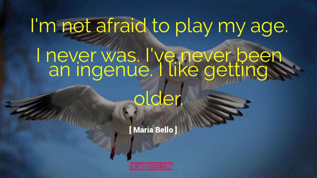 Maria Bello Quotes: I'm not afraid to play