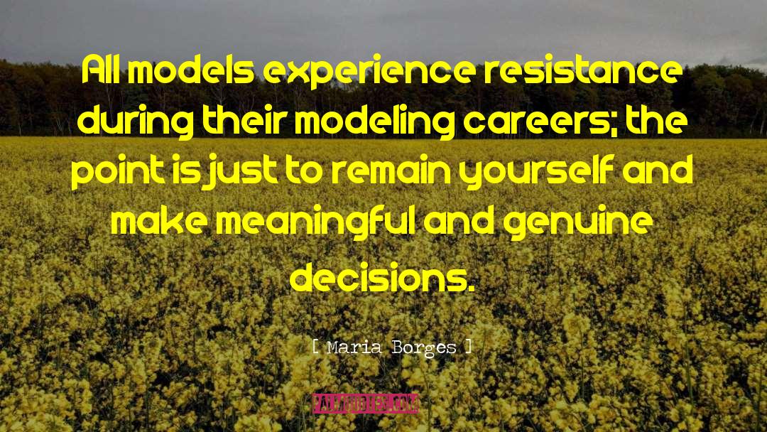 Maria Borges Quotes: All models experience resistance during