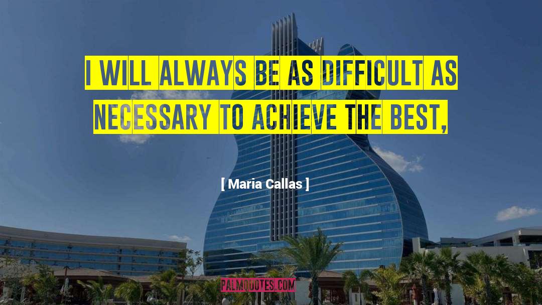 Maria Callas Quotes: I will always be as