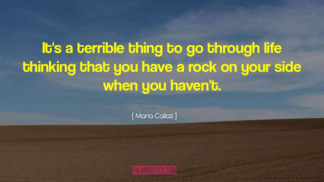 Maria Callas Quotes: It's a terrible thing to