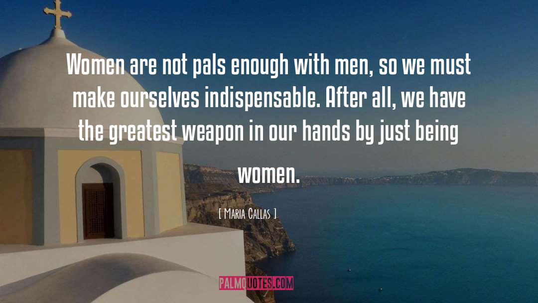 Maria Callas Quotes: Women are not pals enough