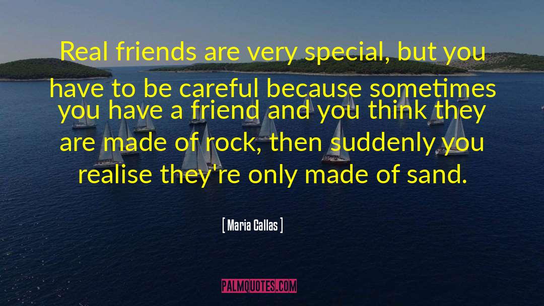 Maria Callas Quotes: Real friends are very special,