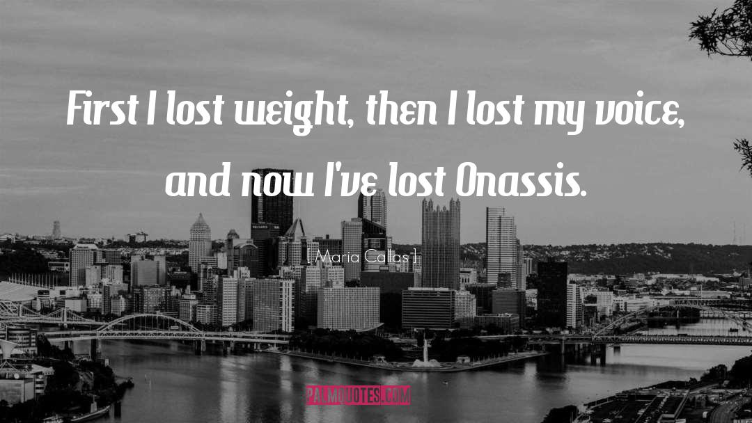 Maria Callas Quotes: First I lost weight, then