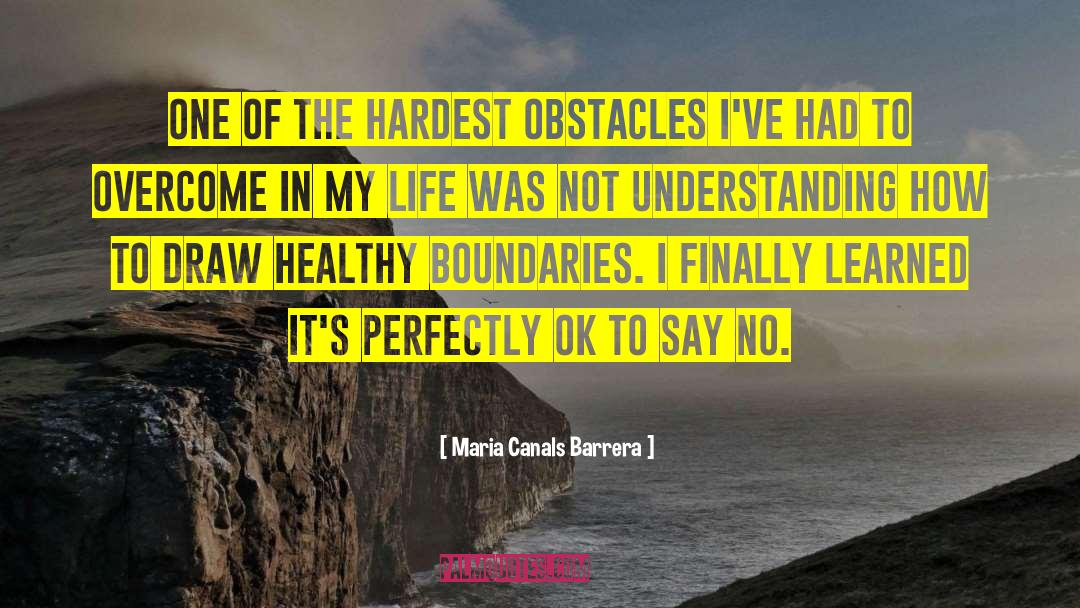 Maria Canals Barrera Quotes: One of the hardest obstacles