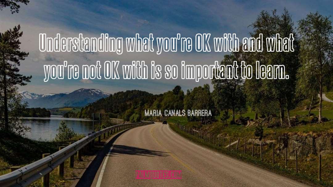 Maria Canals Barrera Quotes: Understanding what you're OK with