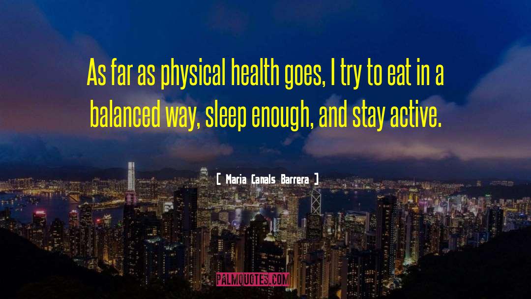 Maria Canals Barrera Quotes: As far as physical health