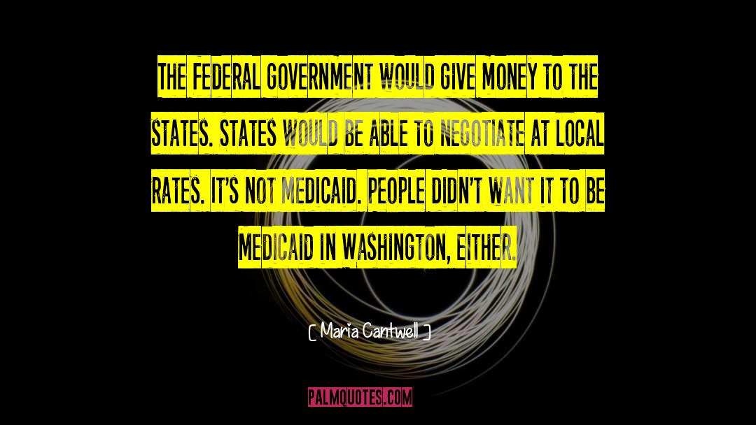 Maria Cantwell Quotes: The federal government would give