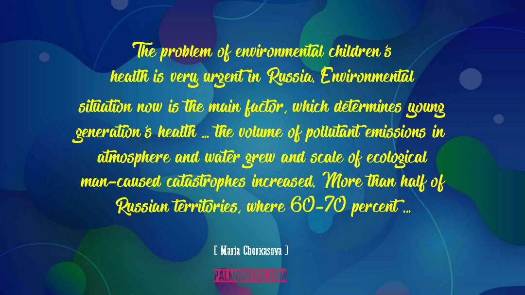 Maria Cherkasova Quotes: The problem of environmental children's