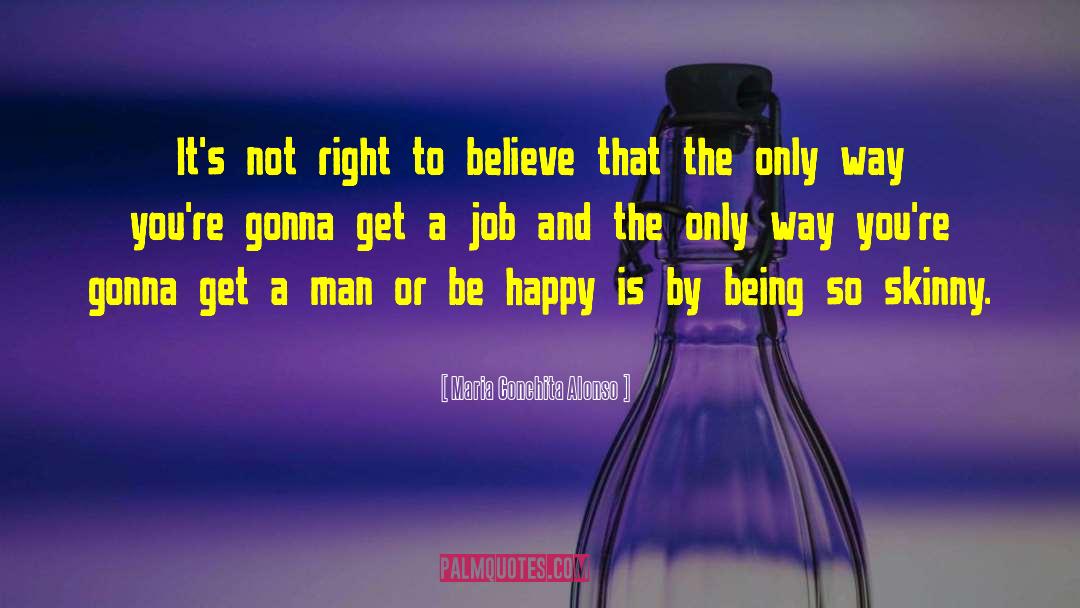 Maria Conchita Alonso Quotes: It's not right to believe