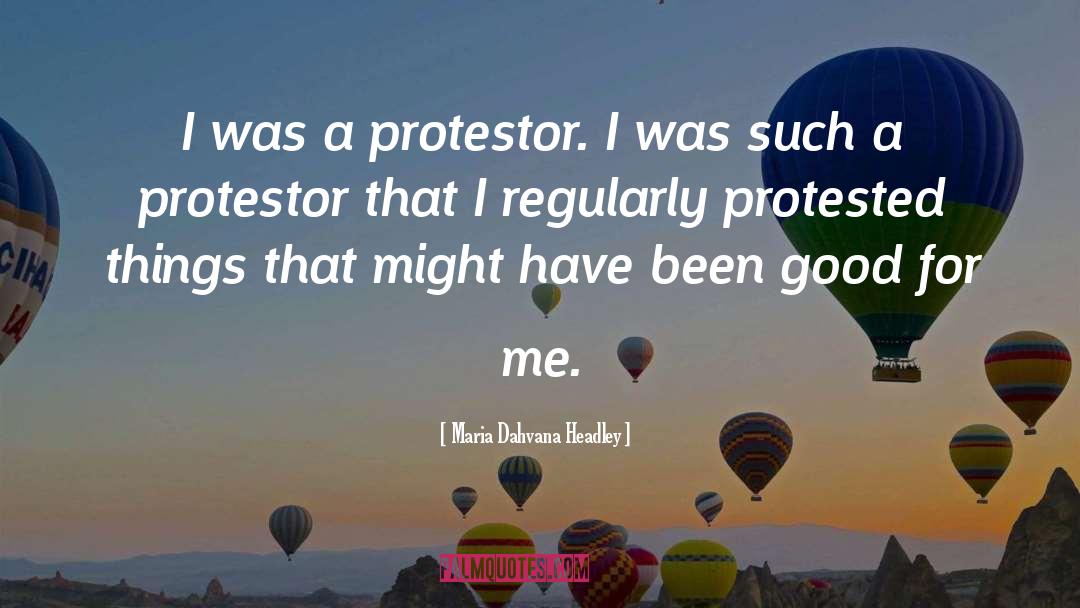 Maria Dahvana Headley Quotes: I was a protestor. I