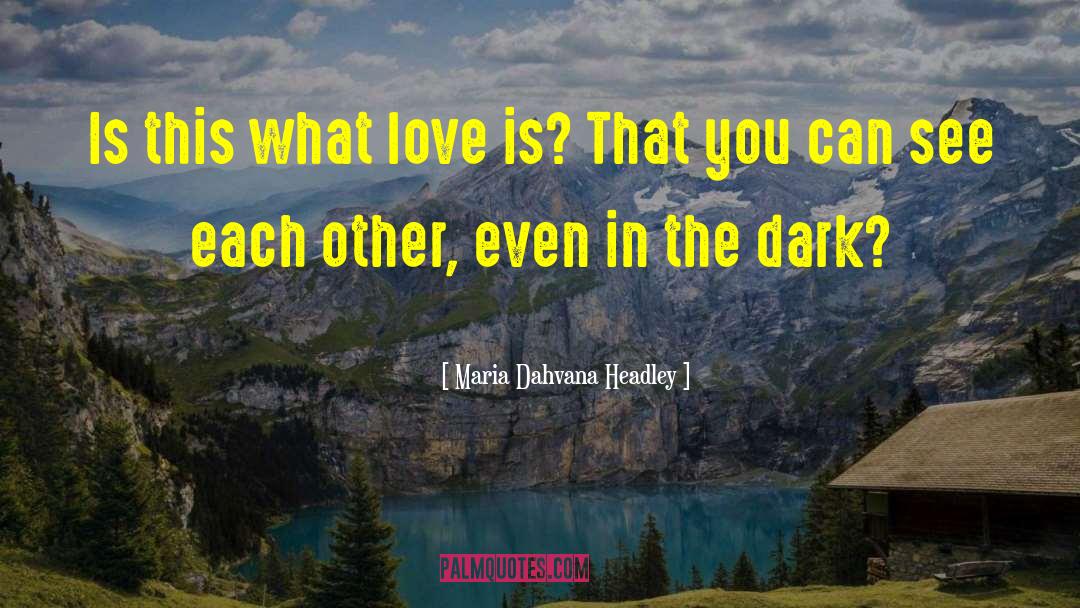 Maria Dahvana Headley Quotes: Is this what love is?