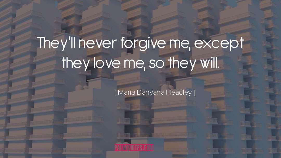 Maria Dahvana Headley Quotes: They'll never forgive me, except