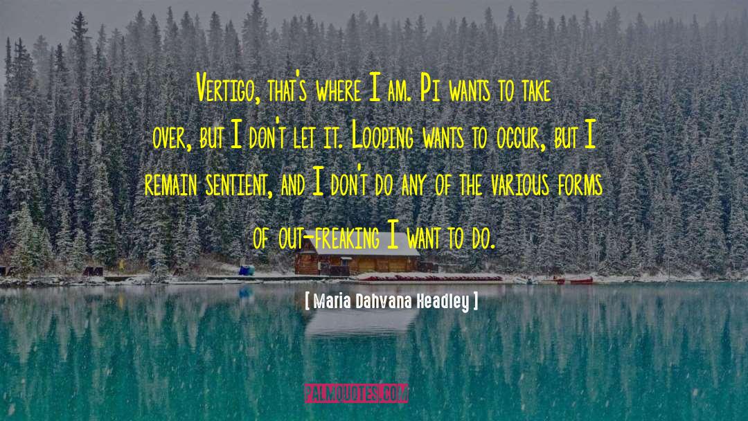 Maria Dahvana Headley Quotes: Vertigo, that's where I am.