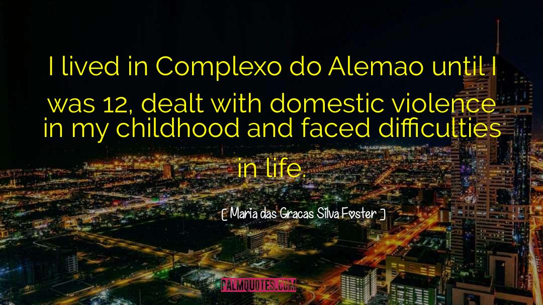 Maria Das Gracas Silva Foster Quotes: I lived in Complexo do