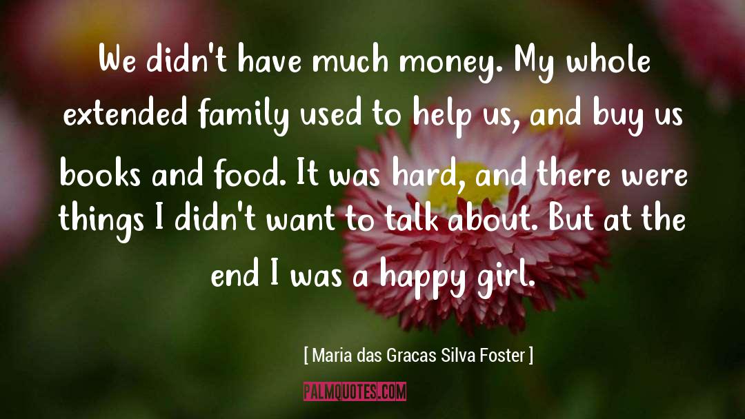 Maria Das Gracas Silva Foster Quotes: We didn't have much money.