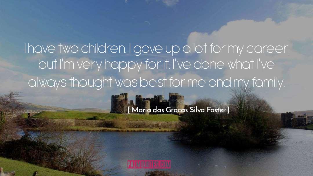 Maria Das Gracas Silva Foster Quotes: I have two children. I