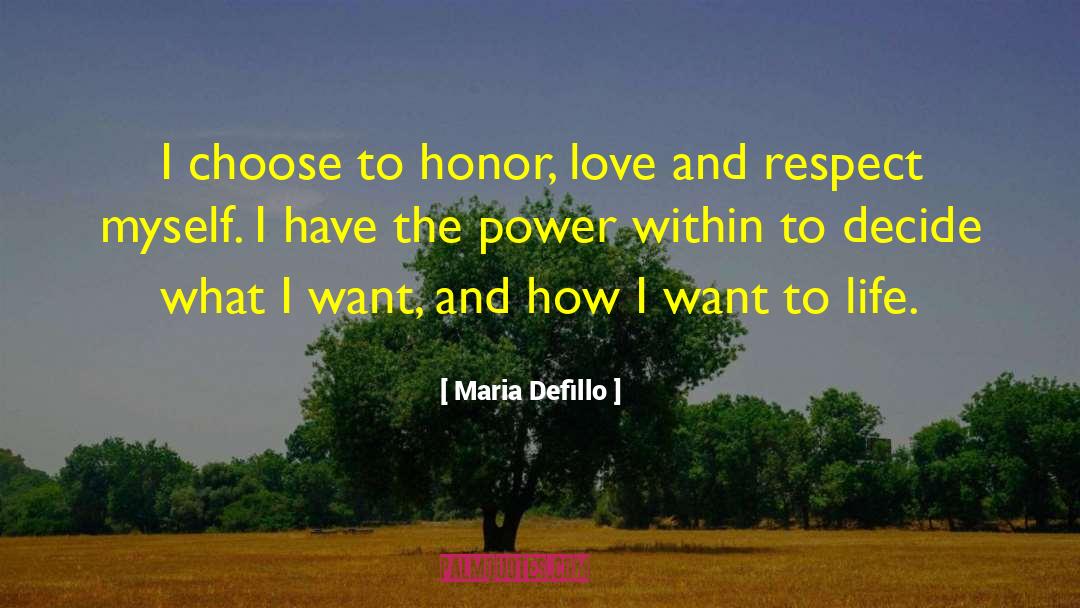 Maria Defillo Quotes: I choose to honor, love