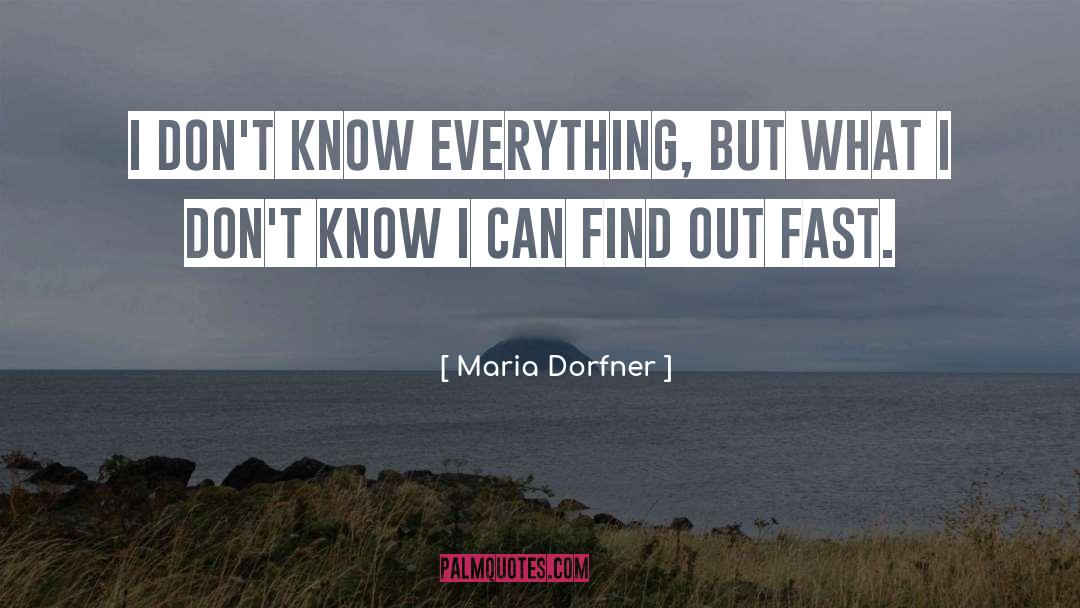 Maria Dorfner Quotes: I don't know everything, but