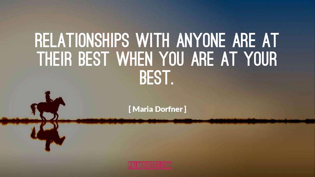 Maria Dorfner Quotes: Relationships with anyone are at