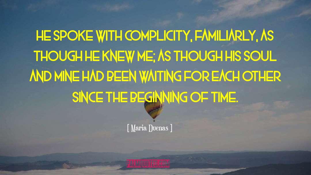 Maria Duenas Quotes: He spoke with complicity, familiarly,