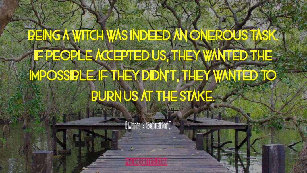 Maria E. Schneider Quotes: Being a witch was indeed