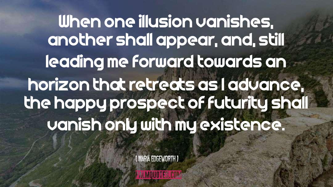 Maria Edgeworth Quotes: When one illusion vanishes, another