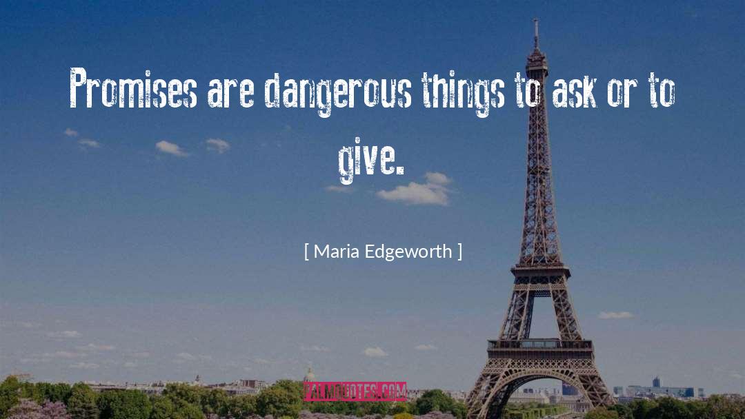 Maria Edgeworth Quotes: Promises are dangerous things to