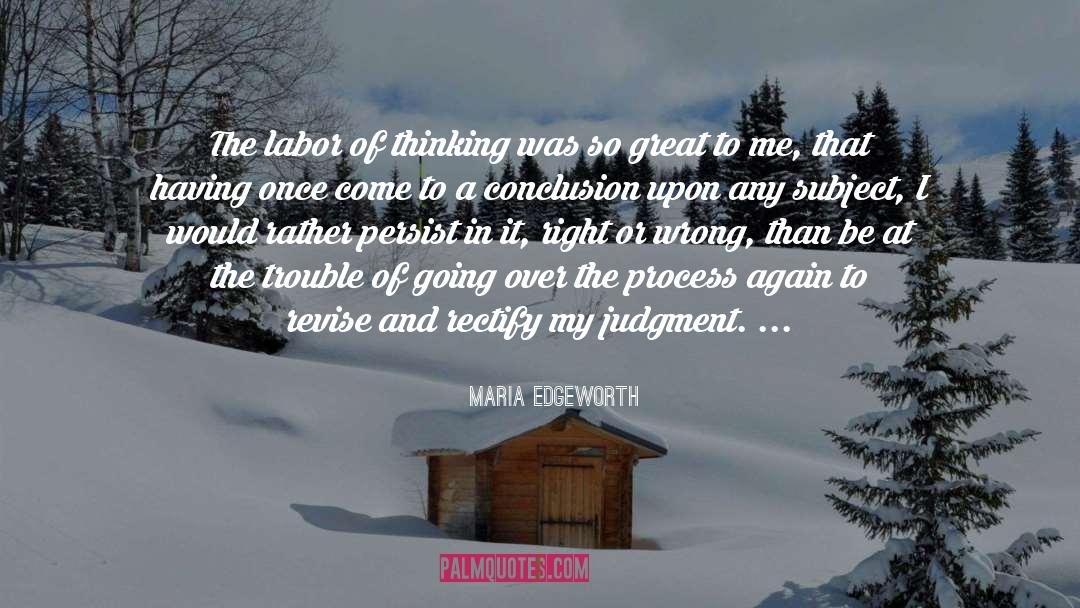 Maria Edgeworth Quotes: The labor of thinking was