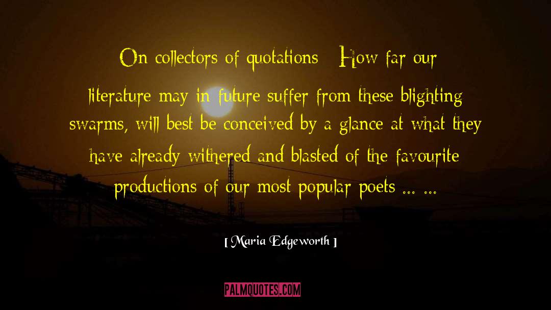 Maria Edgeworth Quotes: [On collectors of quotations:] How