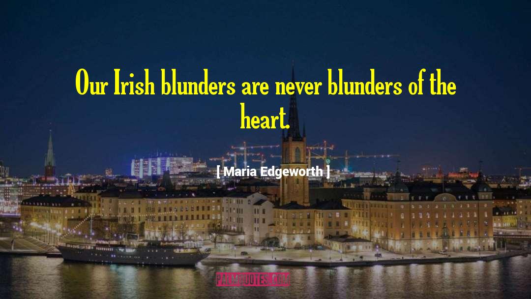 Maria Edgeworth Quotes: Our Irish blunders are never