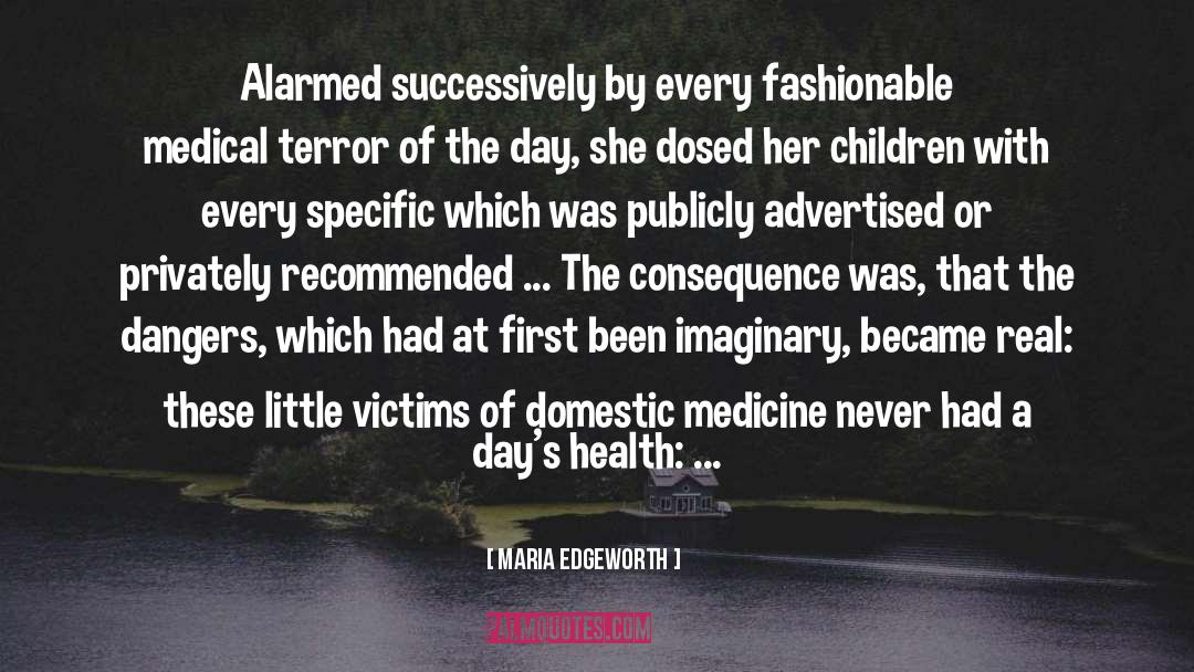 Maria Edgeworth Quotes: Alarmed successively by every fashionable