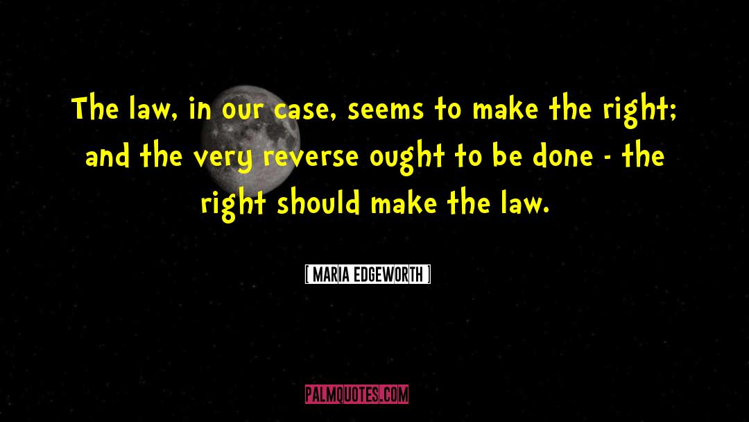 Maria Edgeworth Quotes: The law, in our case,